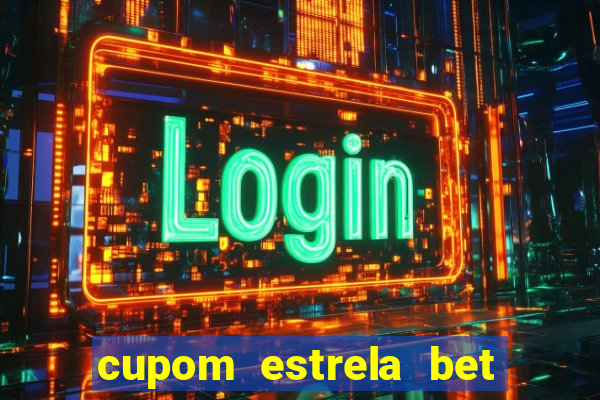 cupom estrela bet primeiro deposito